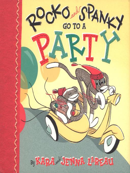 Title details for Rocko and Spanky Go to a Party by Kara LaReau - Available